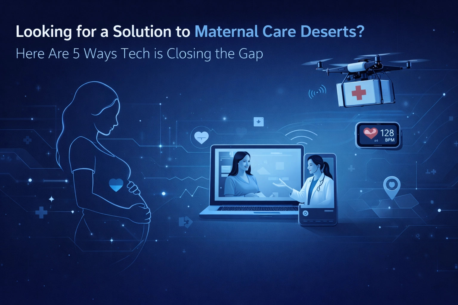 Looking for a Solution to Maternal Care Deserts? Here Are 5 Ways Tech is Closing the Gap